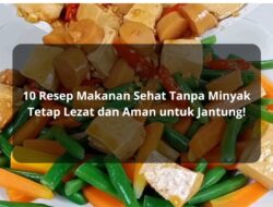 10 Resep Makanan Sehat Tanpa Minyak: Tetap Lezat dan Aman untuk Jantung!