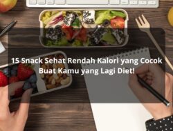 15 Snack Sehat Rendah Kalori yang Cocok Buat Kamu yang Lagi Diet!
