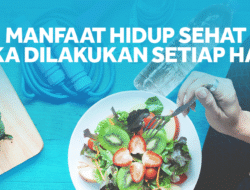 Ingin Hidup Bahagia dan Panjang Umur? Ini Manfaat Pola Hidup Sehat yang Perlu Kamu Tahu
