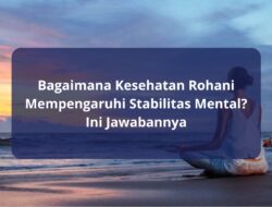 Bagaimana Kesehatan Rohani Mempengaruhi Stabilitas Mental? Ini Jawabannya