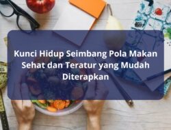 Kunci Hidup Seimbang: Pola Makan Sehat dan Teratur yang Mudah Diterapkan