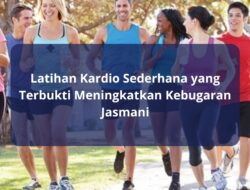 Latihan Kardio Sederhana yang Terbukti Meningkatkan Kebugaran Jasmani