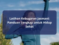 Latihan Kebugaran Jasmani: Panduan Lengkap untuk Hidup Sehat