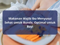Makanan Wajib Ibu Menyusui Sehat untuk Bunda, Optimal untuk Bayi