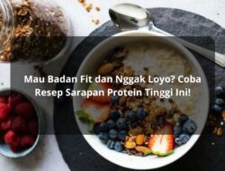 Mau Badan Fit dan Nggak Loyo? Coba Resep Sarapan Protein Tinggi Ini!