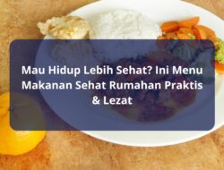 Mau Hidup Lebih Sehat? Ini Menu Makanan Sehat Rumahan Praktis & Lezat