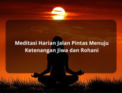 Meditasi Harian: Jalan Pintas Menuju Ketenangan Jiwa dan Rohani