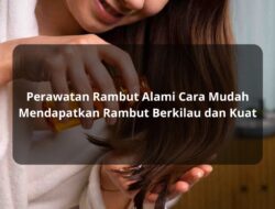 Perawatan Rambut Alami Cara Mudah Mendapatkan Rambut Berkilau dan Kuat