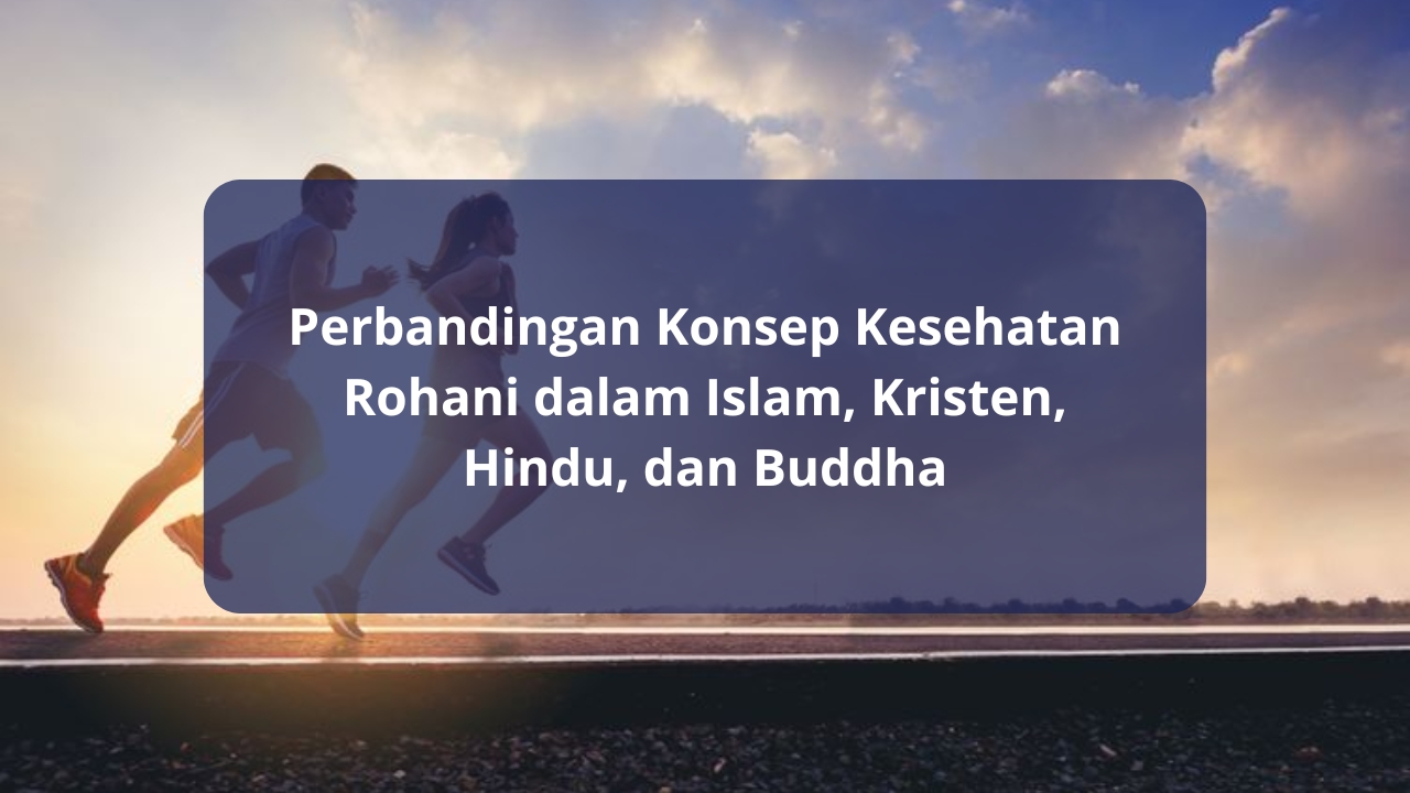 Perbandingan Konsep Kesehatan Rohani dalam Islam, Kristen, Hindu, dan Buddha
