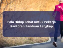 Pola Hidup Sehat untuk Pekerja Kantoran Panduan Lengkap