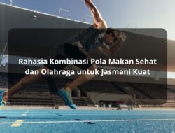 Rahasia Kombinasi Pola Makan Sehat dan Olahraga untuk Jasmani Kuat