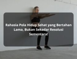 Rahasia Pola Hidup Sehat yang Bertahan Lama, Bukan Sekadar Resolusi Sementara!