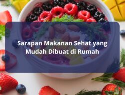 Sarapan Makanan Sehat yang Mudah Dibuat di Rumah