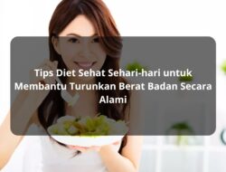 Tips Diet Sehat Sehari-hari untuk Membantu Turunkan Berat Badan Secara Alami