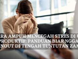 Cara Ampuh Mencegah Stres di Usia Produktif: Panduan Biar Nggak Burnout di Tengah Tuntutan Zaman