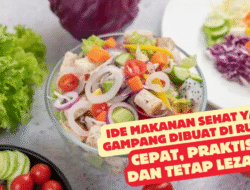 Ide Makanan Sehat yang Gampang Dibuat di Rumah: Cepat, Praktis, dan Tetap Lezat!