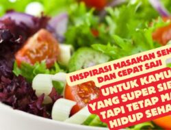 Inspirasi Masakan Sehat dan Cepat Saji untuk Kamu yang Super Sibuk Tapi Tetap Mau Hidup Sehat!
