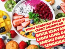 Menu Sarapan Sehat yang Cepat Disiapkan: Bikin Kenyang Lebih Lama dan Energi Penuh Seharian!
