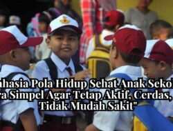 Rahasia Pola Hidup Sehat Anak Sekolah: Cara Simpel Agar Tetap Aktif, Cerdas, dan Tidak Mudah Sakit