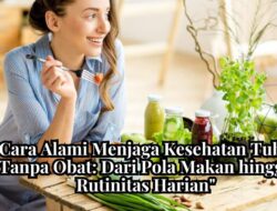 Cara Alami Menjaga Kesehatan Tubuh Tanpa Obat: Dari Pola Makan hingga Rutinitas Harian