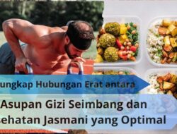 Mengungkap Hubungan Erat antara Asupan Gizi Seimbang dan Kesehatan Jasmani yang Optimal