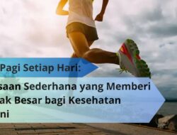 Lari Pagi Setiap Hari: Kebiasaan Sederhana yang Memberi Dampak Besar bagi Kesehatan Jasmani