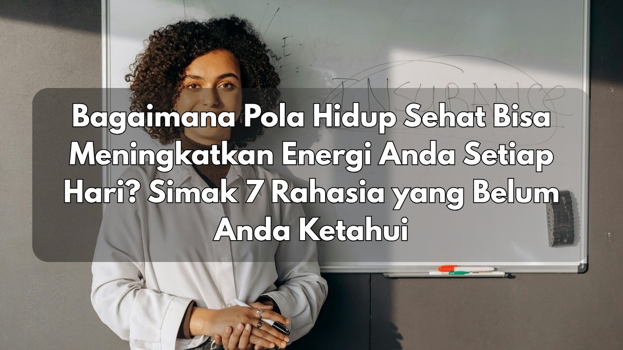 Bagaimana Pola Hidup Sehat Bisa Meningkatkan Energi Anda Setiap Hari? Simak 7 Rahasia yang Belum Anda Ketahui