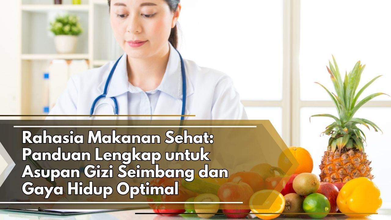 Rahasia Makanan Sehat: Panduan Lengkap untuk Asupan Gizi Seimbang dan Gaya Hidup Optimal