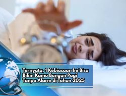 Ternyata, 1 Kebiasaan Ini Bisa Bikin Kamu Bangun Pagi Tanpa Alarm di Tahun 2025