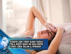 Kenapa Jam Tidur Kamu Gagal? Pola Hidup Baru Ini Bisa Bikin Tidur Lebih Dalam & Nyaman