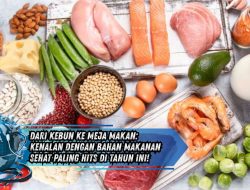 Dari Kebun ke Meja Makan: Kenalan dengan Bahan Makanan Sehat Paling Hits di Tahun Ini!