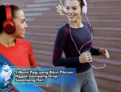 5 Menit Pagi yang Bikin Pikiran Nggak Gampang Drop Sepanjang Hari