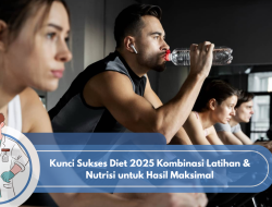 Kunci Sukses Diet 2025 Kombinasi Latihan & Nutrisi untuk Hasil Maksimal