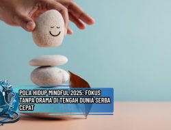 Pola Hidup Mindful 2025: Fokus Tanpa Drama di Tengah Dunia Serba Cepat
