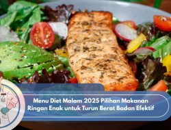 Menu Diet Malam 2025 Pilihan Makanan Ringan Enak untuk Turun Berat Badan Efektif
