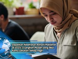 Dapatkan Kesehatan Rohani Maksimal di 2025: 3 Langkah Mudah yang Bisa Kamu Lakukan Setiap Pagi!