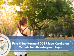 Pola Hidup Harmoni 2025 Jaga Kesehatan Mental, Raih Kebahagiaan Sejati