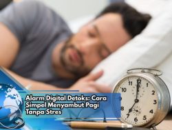 Alarm Digital Detoks: Cara Simpel Menyambut Pagi Tanpa Stres