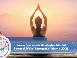 Suara Kita untuk Kesehatan Mental Strategi Efektif Mengatasi Stigma 2025