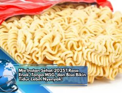 Mie Instan Sehat 2025? Rasa Enak, Tanpa MSG, dan Bisa Bikin Tidur Lebih Nyenyak!