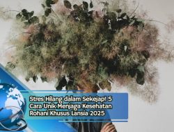 Stres Hilang dalam Sekejap! 5 Cara Unik Menjaga Kesehatan Rohani Khusus Lansia 2025