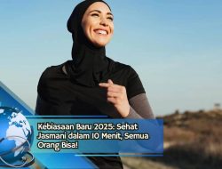Kebiasaan Baru 2025: Sehat Jasmani dalam 10 Menit, Semua Orang Bisa!