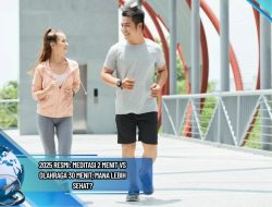 2025 Resmi: Meditasi 2 Menit vs Olahraga 30 Menit, Mana Lebih Sehat?