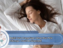 Begini Cara Orang Super Sehat Atur Pola Tidurnya—You’ll Be Surprised!