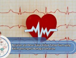 Berjalan ala Desa: Gaya Hidup Tanpa Gym yang Bikin Jantungmu Bahagia Seharian