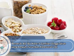 Berserat Ala Ibu Kota: 5 Camilan Tinggi Serat yang Ampuh Turunkan Kolesterol LDL