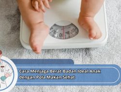 Cara Menjaga Berat Badan Ideal Anak dengan Pola Makan Sehat