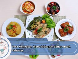 Cara Menyusun Menu Makanan Sehat untuk Keluarga