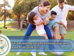 Cara Mudah Menanamkan Pola Hidup Sehat pada Anak Sejak Dini