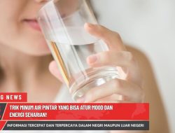 Trik Minum Air Pintar yang Bisa Atur Mood dan Energi Seharian!